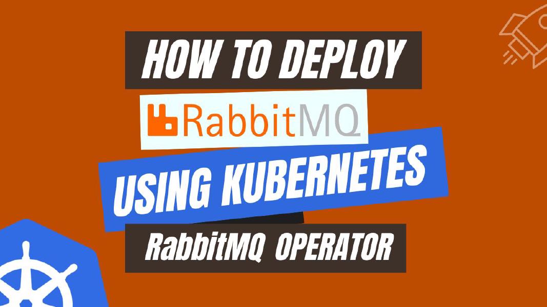 How to Deploy RabbitMQ using Kubernetes RabbitMQ Operator